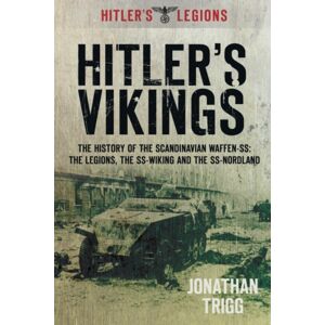 The History Press Ltd Hitler'S Vikings : The History Of The Scandinavian Waffen-Ss: The Legions, The Ss-Wiking And The Ss-Nordland