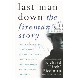 Orion Publishing Co Last Man Down : The Fireman'S Story: The Heroic Account Of How Pitch Picciotto Survived The Collapse Of The Twin Towers