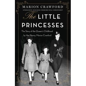 Orion Publishing Co The Little Princesses : The Story Of The Queen'S Childhood By Her Nanny