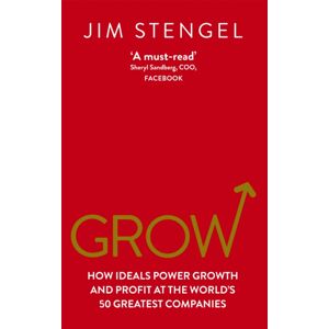 Ebury Publishing Grow : How Ideals Power Growth And Profit At The World’s 50 Greatest Companies