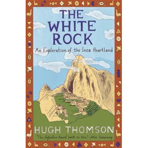 Orion Publishing Co The White Rock : An Exploration Of The Inca Heartland