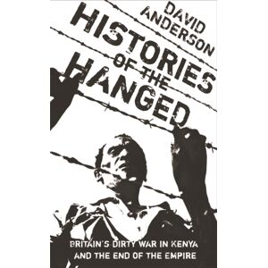 Orion Publishing Co Histories Of The Hanged : Britain'S Dirty War In Kenya And The End Of Empire