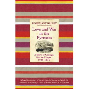 Orion Publishing Co Love And War In The Pyrenees : A Story Of Courage, Fear And Hope, 1939-1944