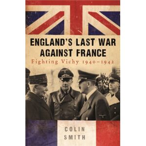 Orion Publishing Co England'S Last War Against France : Fighting Vichy 1940-42