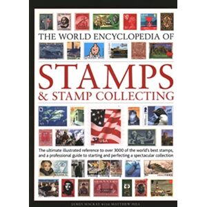 Anness Publishing Stamps And Stamp Collecting, World Encyclopedia Of : The Ultimate Reference To Over 3000 Of The World'S Stamps, And A Professional Guide To Starting And Perfecting A Collection