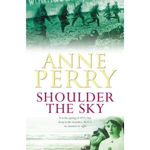 Headline Publishing Group Shoulder The Sky (World War I Series, Novel 2) : A Moving Novel Of Life During The Dark Days Of War