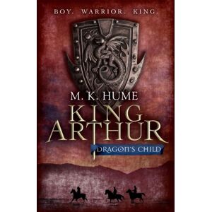 Headline Publishing Group King Arthur: Dragon'S Child (King Arthur Trilogy 1) : The Legend Of King Arthur Comes To Life