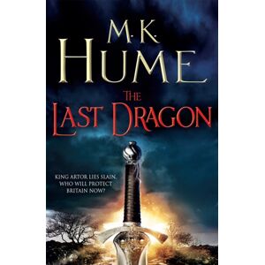 Headline Publishing Group The Last Dragon (Twilight Of The Celts Book I) : An Epic Tale Of King Arthur'S Legacy