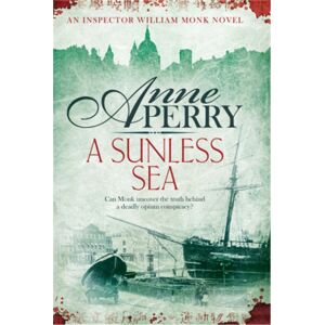 Headline Publishing Group A Sunless Sea (William Monk Mystery, Book 18) : A Gripping Journey Into The Dark Underbelly Of Victorian London