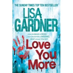 Headline Publishing Group Love You More (Detective D.D. Warren 5) : An Intense Thriller About How Far You’d Go To Protect Your Child
