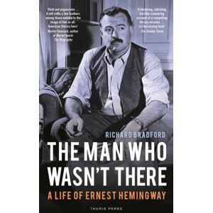 Bloomsbury Publishing PLC The Man Who Wasn'T There : A Life Of Ernest Hemingway