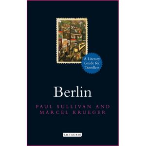 Bloomsbury Publishing PLC Berlin : A Literary Guide For Travellers