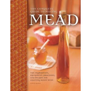 Quarto Publishing Group USA Inc The Complete Guide To Making Mead : The Ingredients, Equipment, Processes, And Recipes For Crafting Honey Wine