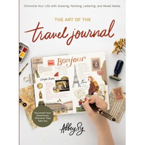 Quarto Publishing Group USA Inc Art Of The Travel Journal : Chronicle Your Life With Drawing, Painting, Lettering, And Mixed Media - Document Your Adventures, Wherever They Take You