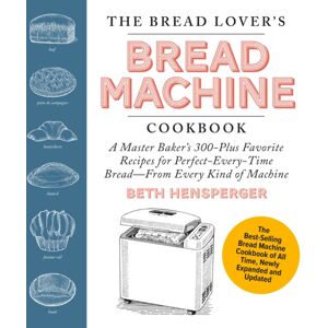 Quarto Publishing Group USA Inc The Bread Lover'S Bread Machine Cookbook, ly Expanded And Updated : A Master Baker'S 300-Plus Favorite Recipes For Perfect-Every-Time Bread–from Every Kind Of Machine