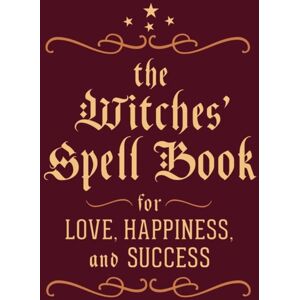 Running Press The Witches' Spell Book : For Love, Happiness, And Success