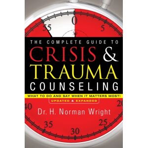 Baker Publishing Group The Complete Guide To Crisis & Trauma Counseling – What To Do And Say When It Matters Most!