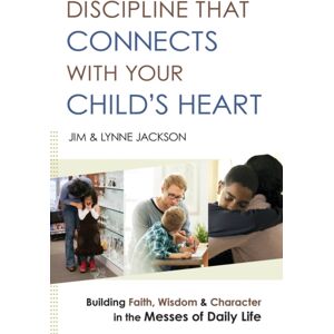 Baker Publishing Group Discipline That Connects With Your Child`S Heart – Building Faith, Wisdom, And Character In The Messes Of Daily Life