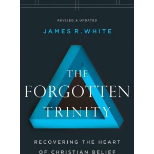 Baker Publishing Group The Forgotten Trinity – Recovering The Heart Of Christian Belief