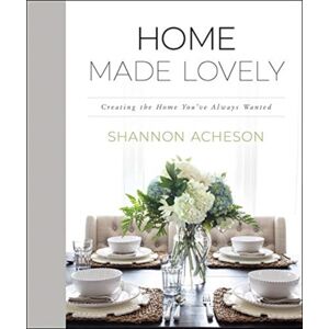 Baker Publishing Group Home Made Lovely – Creating The Home You`Ve Always Wanted
