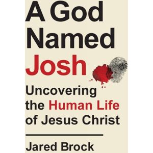 Baker Publishing Group A God Named Josh - Uncovering The Human Life Of Jesus Christ