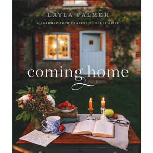 Baker Publishing Group Coming Home – A Roadmap From Fearful To Fully Alive