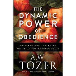 Baker Publishing Group The Dynamic Power Of Obedience : An Essential Christian Practice For Bearing Fruit