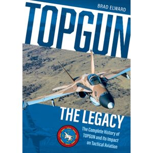 Schiffer Publishing Ltd Topgun: The Legacy : The Complete History Of Topgun And Its Impact On Tactical Aviation