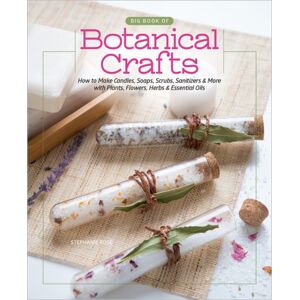 Schiffer Publishing Ltd Big Book Of Botanical Crafts : How To Make Candles, Soaps, Scrubs, Sanitizers & More With Plants, Flowers, Herbs & Essential Oils