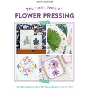 Schiffer Publishing Ltd The Little Book Of Flower Pressing : All The Basics Plus 11 Projects To Inspire You