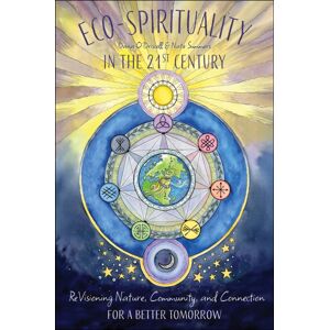 Schiffer Publishing, Ltd. Eco-Spirituality In The 21st Century : Revisioning Nature, Community, And Connection For A Better Tomorrow