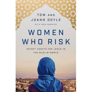 Thomas Nelson Publishers Women Who Risk : Secret Agents For Jesus In The Muslim World