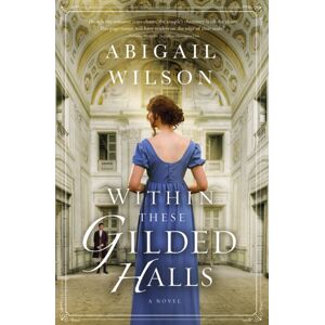 Thomas Nelson Publishers Within These Gilded Halls : A Regency Romance