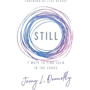 Baker Publishing Group Still : 7 Ways To Find Calm In The Chaos