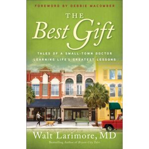 Baker Publishing Group The Gift - Tales Of A Small-Town Doctor Learning Life`S Greatest Lessons