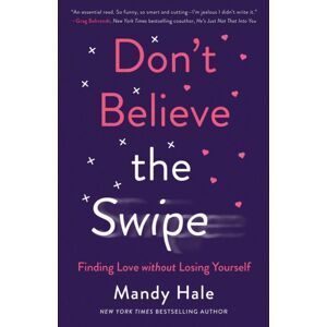 Baker Publishing Group Don`T Believe The Swipe – Finding Love Without Losing Yourself