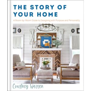 Baker Publishing Group The Story Of Your Home – A Room–by–room Guide To Designing With Purpose And Personality