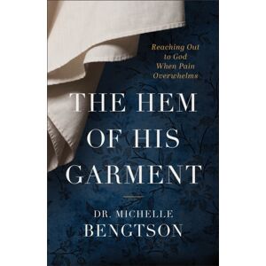 Baker Publishing Group The Hem Of His Garment – Reaching Out To God When Pain Overwhelms