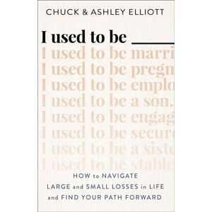 Baker Publishing Group I Used To Be ——— – How To Navigate Large And Small Losses In Life And Find Your Path Forward