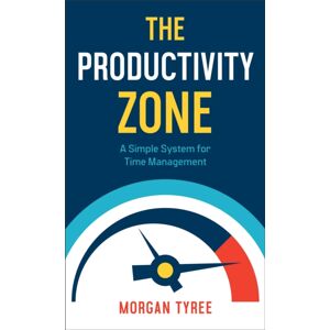 Baker Publishing Group The Productivity Zone – A Simple System For Time Management