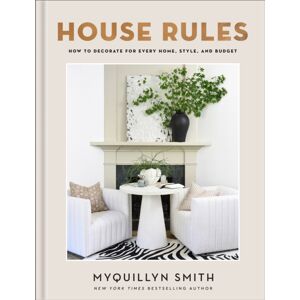 Baker Publishing Group House Rules : How To Decorate For Every Home, Style, And Budget
