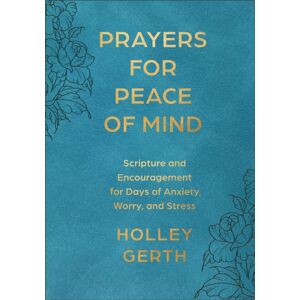 Baker Publishing Group Prayers For Peace Of Mind : Scripture And Encouragement For Days Of Anxiety, Worry, And Stress