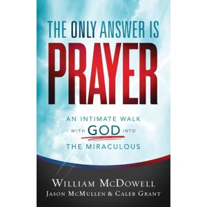 Baker Publishing Group The Only Answer Is Prayer – An Intimate Walk With God Into The Miraculous