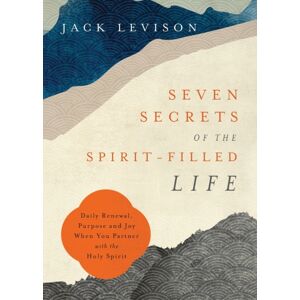 Baker Publishing Group Seven Secrets Of The Spirit–filled Life – Daily Renewal, Purpose And Joy When You Partner With The Holy Spirit