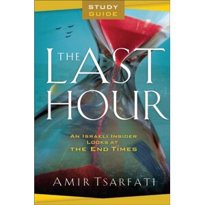 Baker Publishing Group The Last Hour Study Guide – An Israeli Insider Looks At The End Times