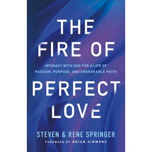 Baker Publishing Group The Fire Of Perfect Love – Intimacy With God For A Life Of Passion, Purpose, And Unshakable Faith