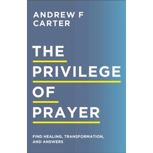 Baker Publishing Group The Privilege Of Prayer – Find Healing, Transformation, And Answers
