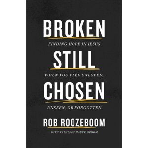 Baker Publishing Group Broken Still Chosen : Finding Hope In Jesus When You Feel Unloved, Unseen, Or Forgotten