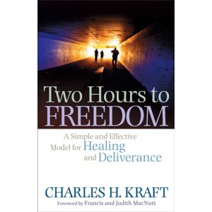 Baker Publishing Group Two Hours To Freedom – A Simple And Effective Model For Healing And Deliverance