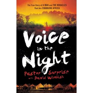 Baker Publishing Group Voice In The Night – The True Story Of A Man And The Miracles That Are Changing Africa